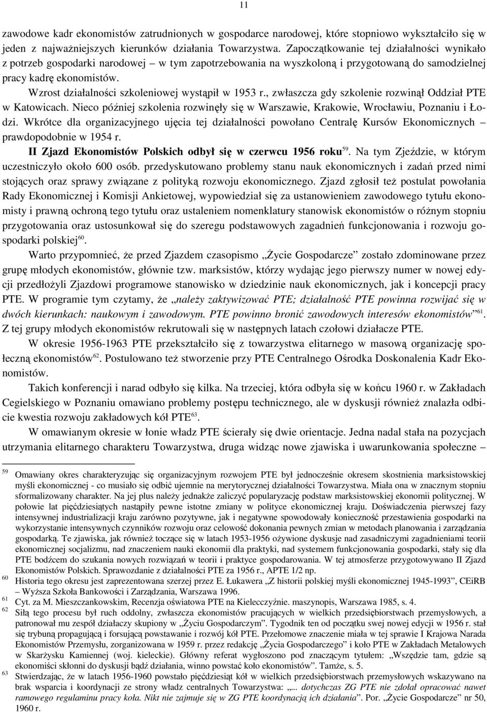 Wzrost działalności szkoleniowej wystąpił w 1953 r., zwłaszcza gdy szkolenie rozwinął Oddział PTE w Katowicach.