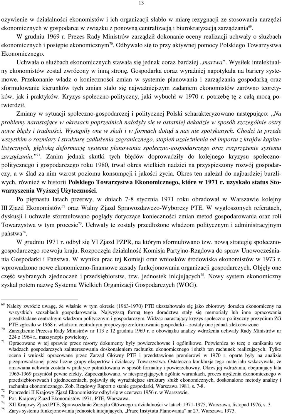 Odbywało się to przy aktywnej pomocy Polskiego Towarzystwa Ekonomicznego. Uchwała o służbach ekonomicznych stawała się jednak coraz bardziej martwa.