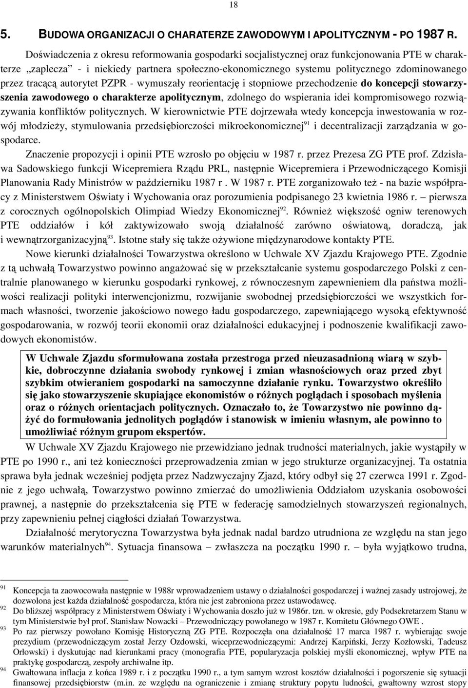 tracącą autorytet PZPR - wymuszały reorientację i stopniowe przechodzenie do koncepcji stowarzyszenia zawodowego o charakterze apolitycznym, zdolnego do wspierania idei kompromisowego rozwiązywania