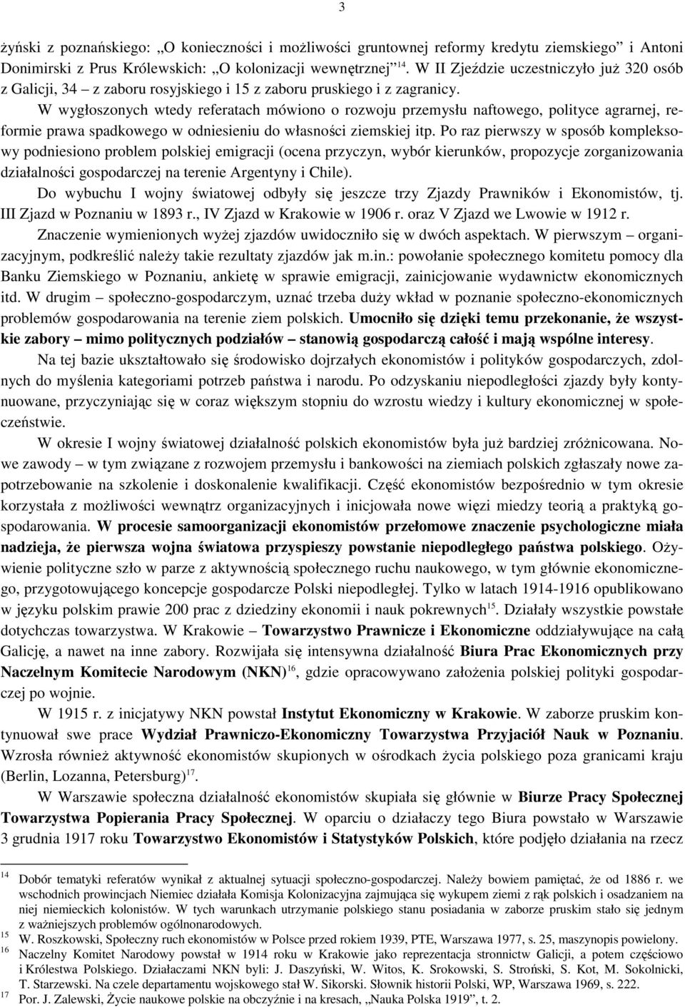 W wygłoszonych wtedy referatach mówiono o rozwoju przemysłu naftowego, polityce agrarnej, reformie prawa spadkowego w odniesieniu do własności ziemskiej itp.