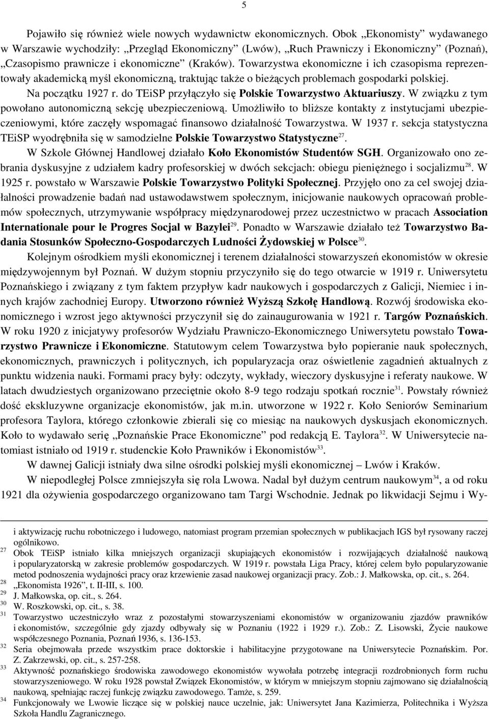 Towarzystwa ekonomiczne i ich czasopisma reprezentowały akademicką myśl ekonomiczną, traktując także o bieżących problemach gospodarki polskiej. Na początku 1927 r.