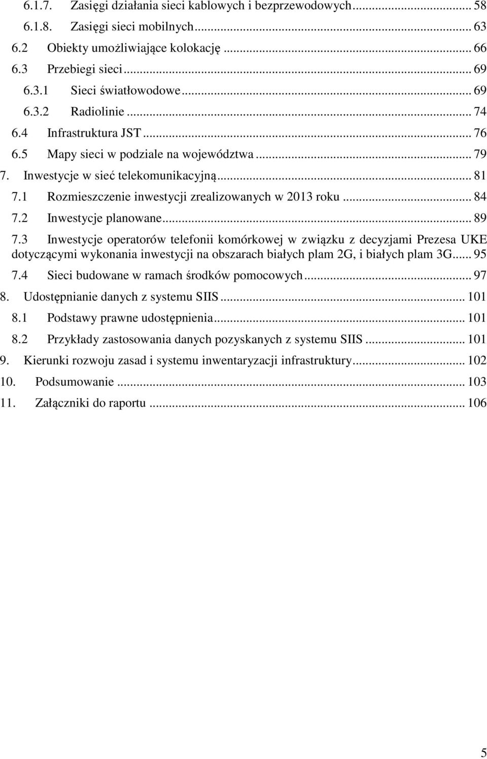 1 Rozmieszczenie inwestycji zrealizowanych w 2013 roku... 84 7.2 Inwestycje planowane... 89 7.