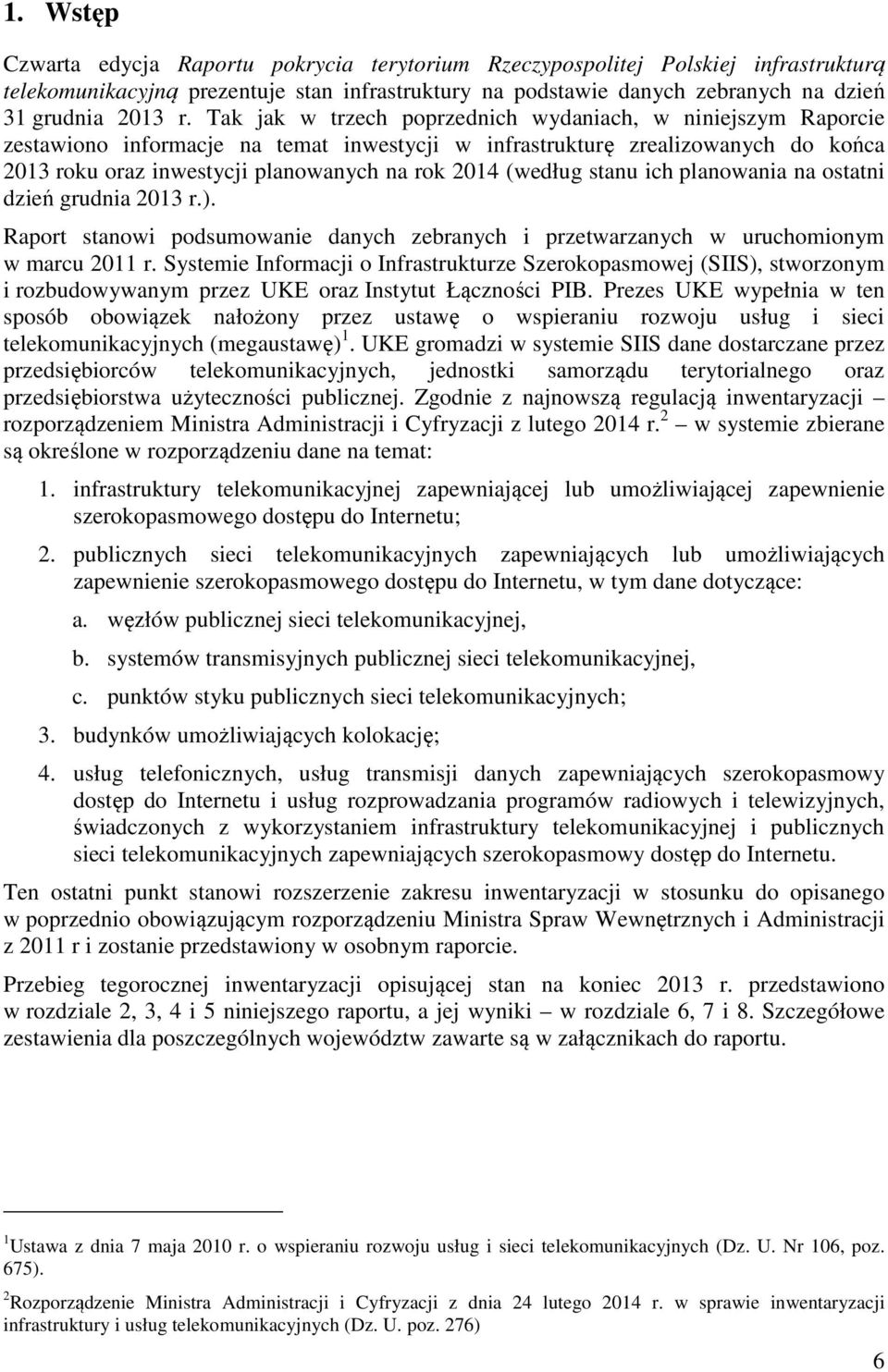 (według stanu ich planowania na ostatni dzień grudnia 2013 r.). Raport stanowi podsumowanie danych zebranych i przetwarzanych w uruchomionym w marcu 2011 r.