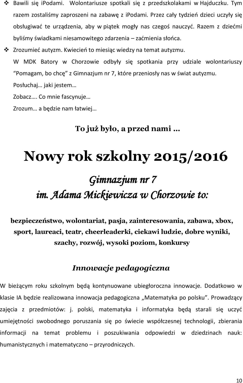 Kwiecień to miesiąc wiedzy na temat autyzmu. W MDK Batory w Chorzowie odbyły się spotkania przy udziale wolontariuszy Pomagam, bo chcę z Gimnazjum nr 7, które przeniosły nas w świat autyzmu.