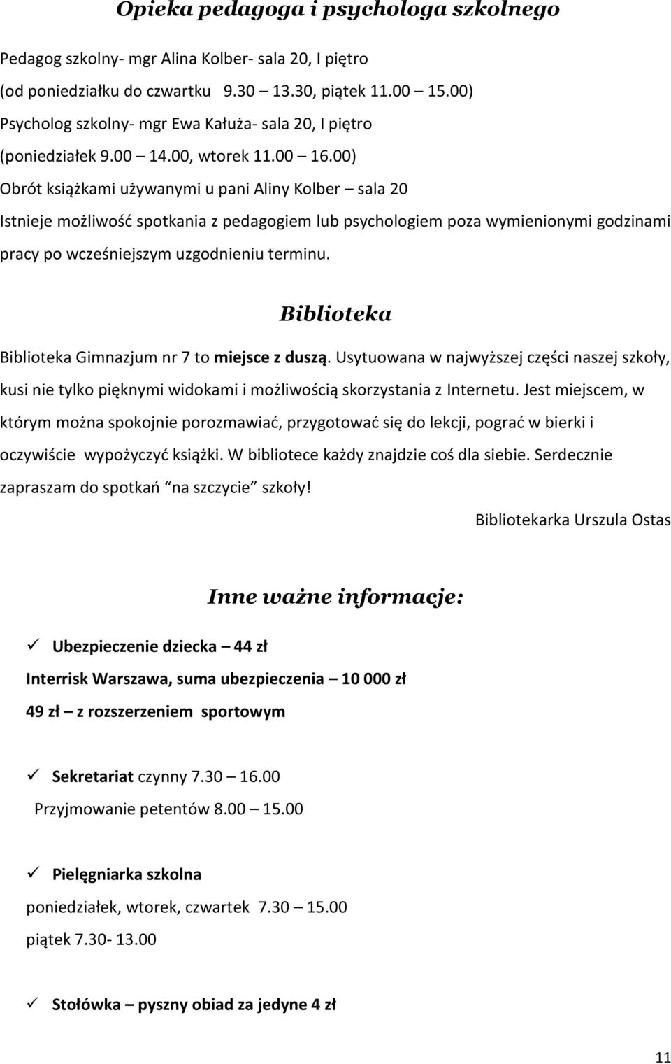 00) Obrót książkami używanymi u pani Aliny Kolber sala 20 Istnieje możliwość spotkania z pedagogiem lub psychologiem poza wymienionymi godzinami pracy po wcześniejszym uzgodnieniu terminu.