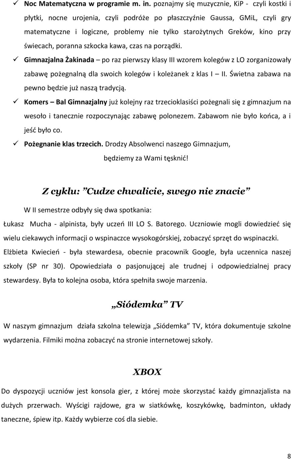 świecach, poranna szkocka kawa, czas na porządki. Gimnazjalna Żakinada po raz pierwszy klasy III wzorem kolegów z LO zorganizowały zabawę pożegnalną dla swoich kolegów i koleżanek z klas I II.