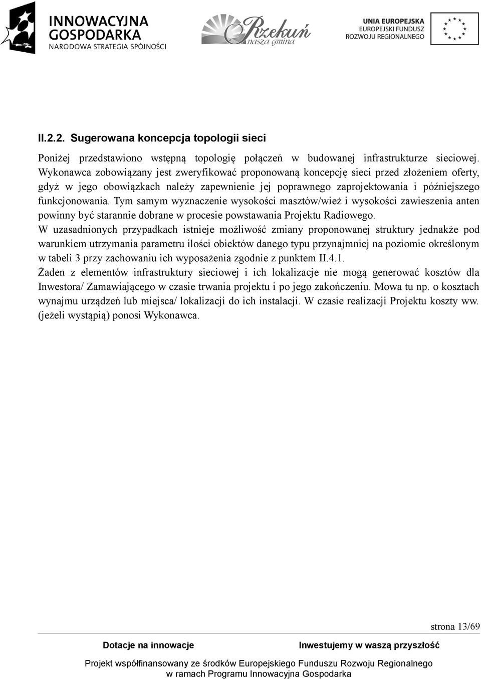 Tym samym wyznaczenie wysokości masztów/wież i wysokości zawieszenia anten powinny być starannie dobrane w procesie powstawania Projektu Radiowego.