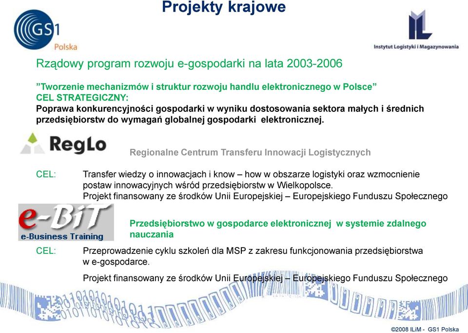 Regionalne Centrum Transferu Innowacji Logistycznych CEL: Transfer wiedzy o innowacjach i know how w obszarze logistyki oraz wzmocnienie postaw innowacyjnych wśród przedsiębiorstw w Wielkopolsce.