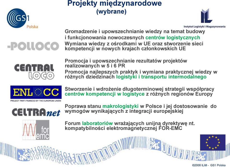 różnych dziedzinach logistyki i transportu intermodalnego Stworzenie i wdrożenie długoterminowej strategii współpracy centrów kompetencji w logistyce z różnych regionów Europy Poprawa