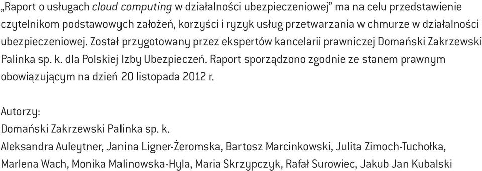 Raport sporządzono zgodnie ze stanem prawnym obowiązującym na dzień 20 listopada 2012 r. Autorzy: Domański Zakrzewski Palinka sp. k.
