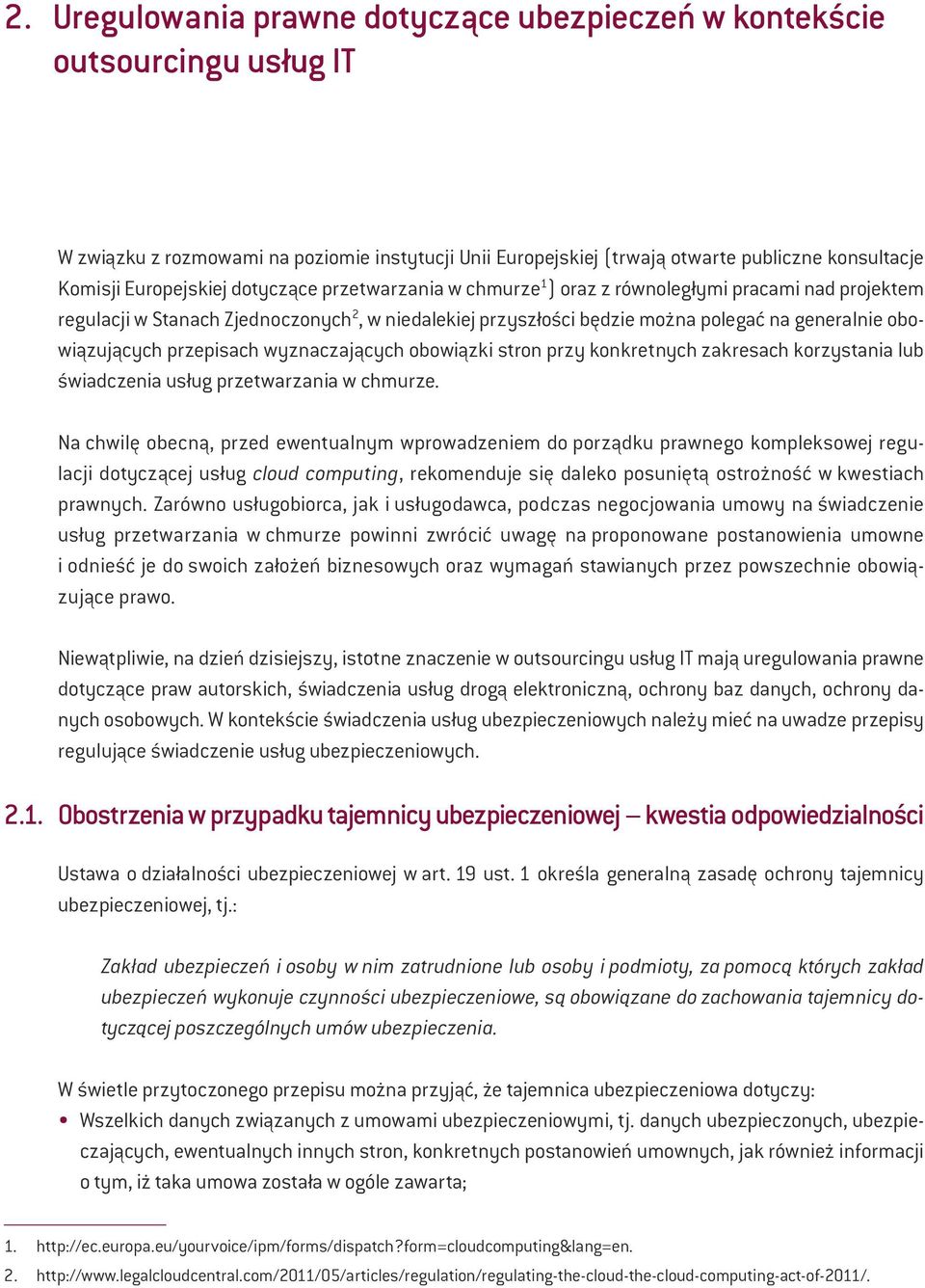 obowiązujących przepisach wyznaczających obowiązki stron przy konkretnych zakresach korzystania lub świadczenia usług przetwarzania w chmurze.