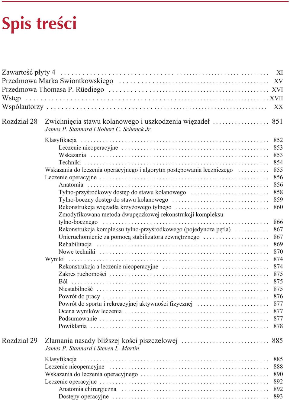 ................................................................ XX Rozdział 28 Zwichnięcia stawu kolanowego i uszkodzenia więzadeł.................. 851 James P. Stannard i Robert C. Schenck Jr.