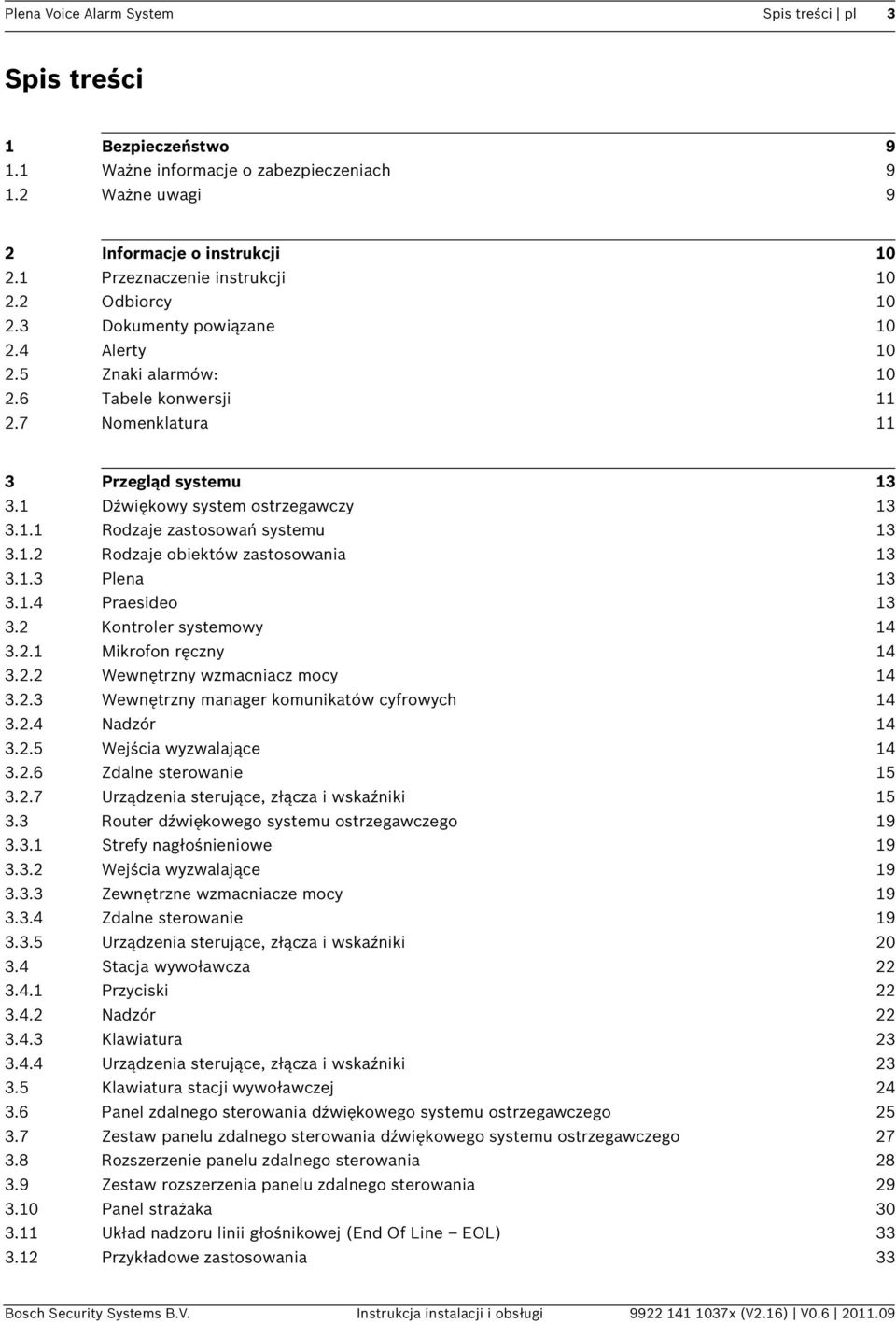 1.2 Rodzaje obiektów zastosowania 13 3.1.3 Plena 13 3.1.4 Praesideo 13 3.2 Kontroler systemowy 14 3.2.1 Mikrofon ręczny 14 3.2.2 Wewnętrzny wzmacniacz mocy 14 3.2.3 Wewnętrzny manager komunikatów cyfrowych 14 3.