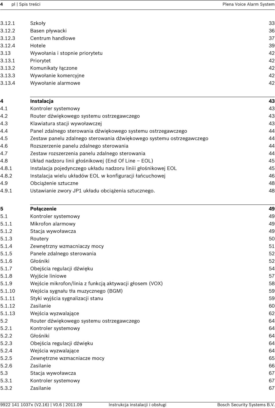 4 Panel zdalnego sterowania dźwiękowego systemu ostrzegawczego 44 4.5 Zestaw panelu zdalnego sterowania dźwiękowego systemu ostrzegawczego 44 4.6 Rozszerzenie panelu zdalnego sterowania 44 4.