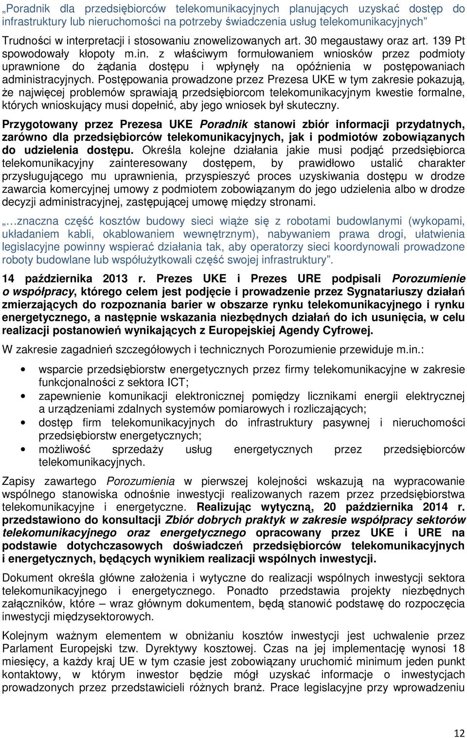 z właściwym formułowaniem wniosków przez podmioty uprawnione do Ŝądania dostępu i wpłynęły na opóźnienia w postępowaniach administracyjnych.