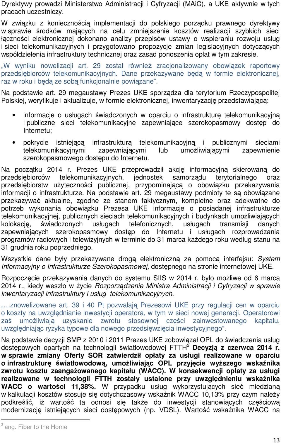 analizy przepisów ustawy o wspieraniu rozwoju usług i sieci telekomunikacyjnych i przygotowano propozycje zmian legislacyjnych dotyczących współdzielenia infrastruktury technicznej oraz zasad