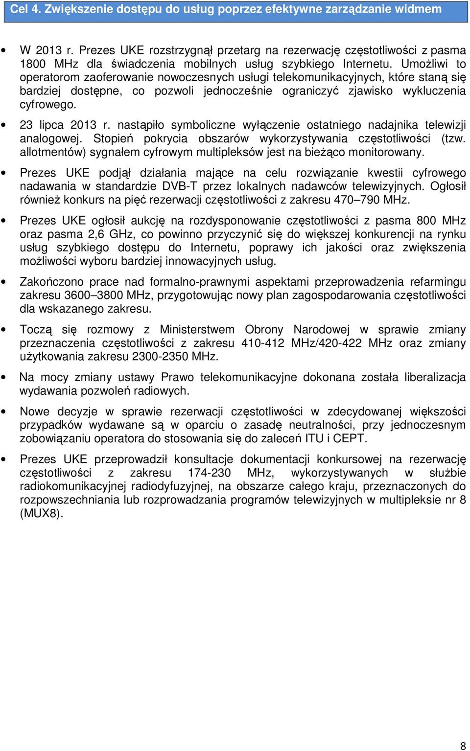 UmoŜliwi to operatorom zaoferowanie nowoczesnych usługi telekomunikacyjnych, które staną się bardziej dostępne, co pozwoli jednocześnie ograniczyć zjawisko wykluczenia cyfrowego. 23 lipca 2013 r.