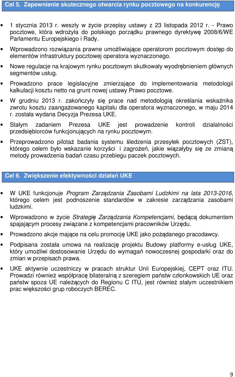 Wprowadzono rozwiązania prawne umoŝliwiające operatorom pocztowym dostęp do elementów infrastruktury pocztowej operatora wyznaczonego.