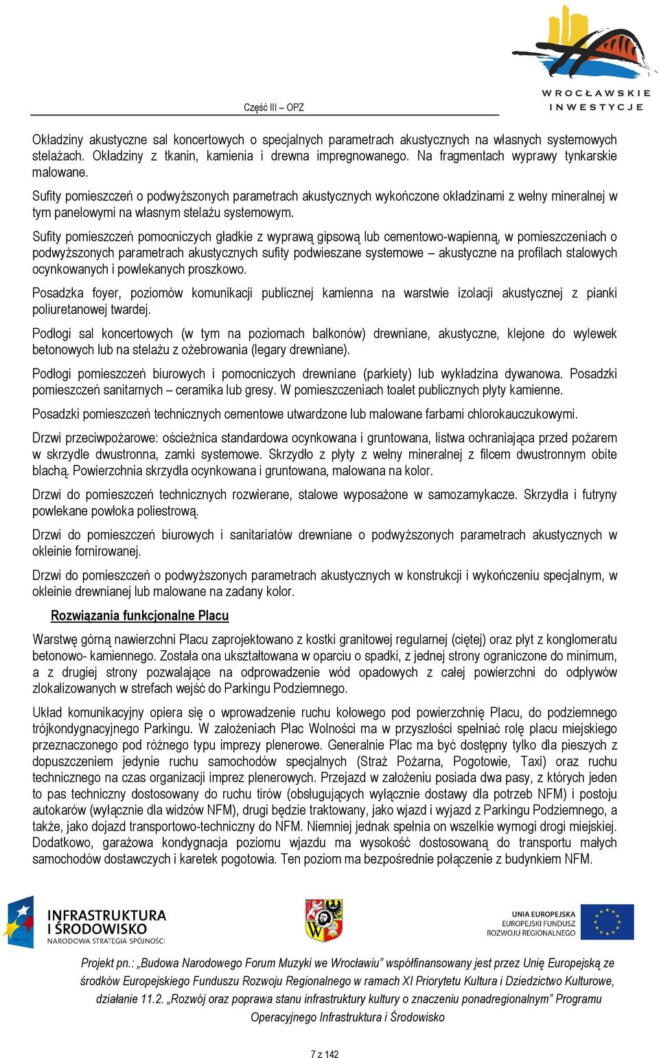 Sufity pomieszczeń pomocniczych gładkie z wyprawą gipsową lub cementowo-wapienną, w pomieszczeniach o podwyższonych parametrach akustycznych sufity podwieszane systemowe akustyczne na profilach