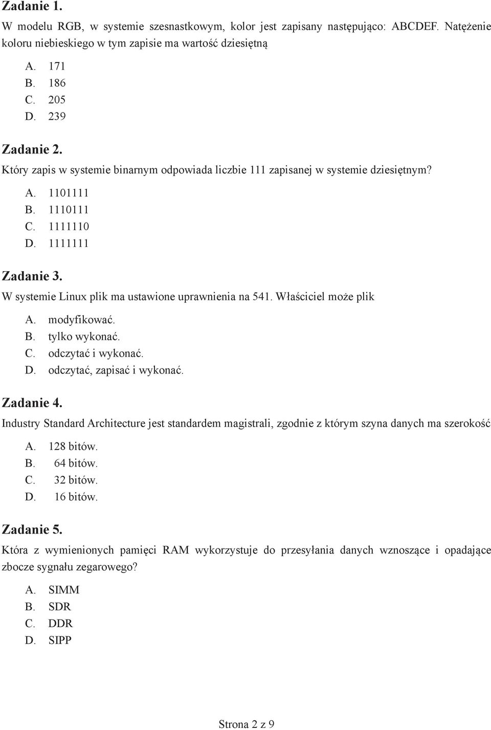 Właściciel może plik A. modyfikować. B. tylko wykonać. C. odczytać i wykonać. D. odczytać, zapisać i wykonać. Zadanie 4.