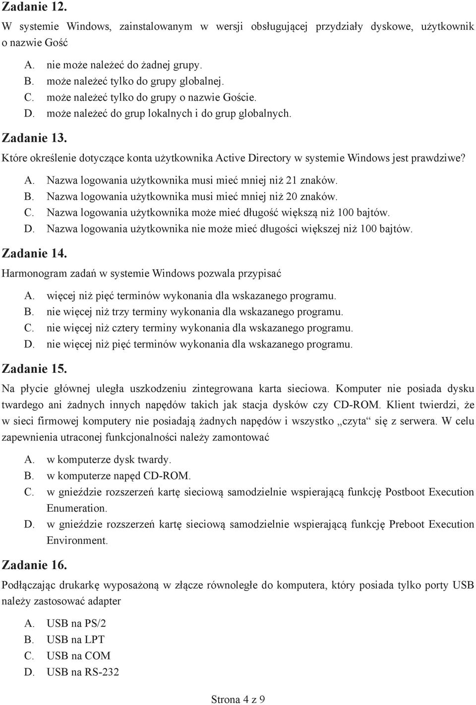 Które określenie dotyczące konta użytkownika Active Directory w systemie Windows jest prawdziwe? A. Nazwa logowania użytkownika musi mieć mniej niż 21 znaków. B.