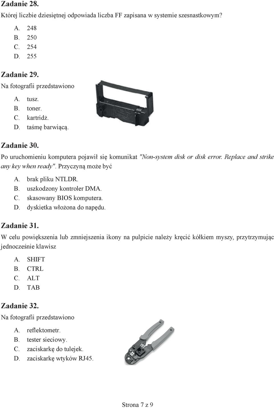 uszkodzony kontroler DMA. C. skasowany BIOS komputera. D. dyskietka włożona do napędu. Zadanie 31.