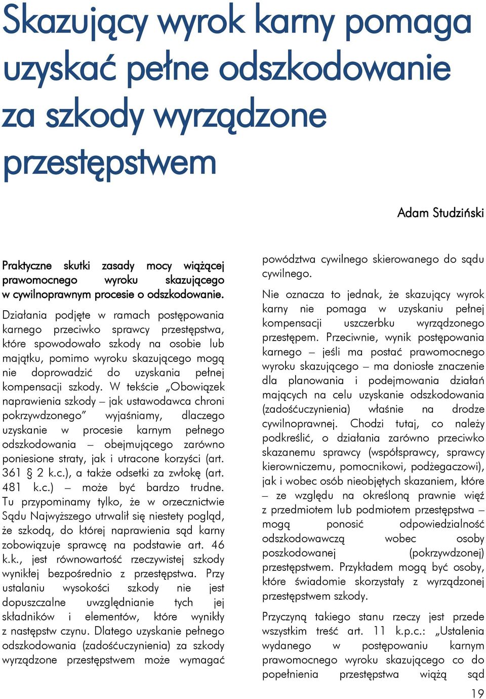 Działania podjęte w ramach postępowania karnego przeciwko sprawcy przestępstwa, które spowodowało szkody na osobie lub majątku, pomimo wyroku skazującego mogą nie doprowadzić do uzyskania pełnej