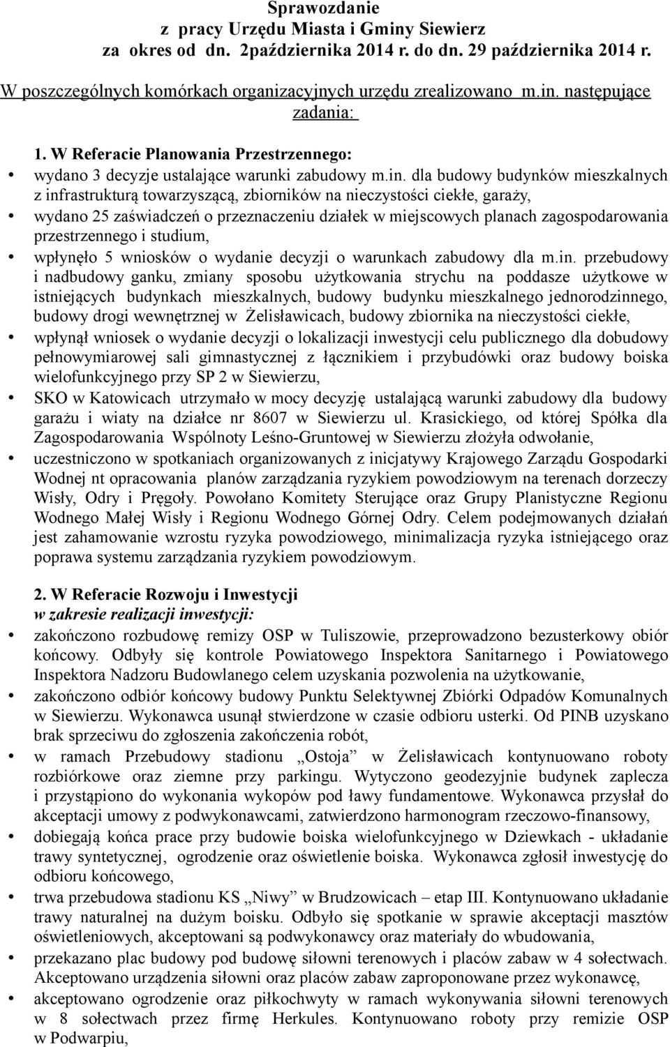 dla budowy budynków mieszkalnych z infrastrukturą towarzyszącą, zbiorników na nieczystości ciekłe, garaży, wydano 25 zaświadczeń o przeznaczeniu działek w miejscowych planach zagospodarowania