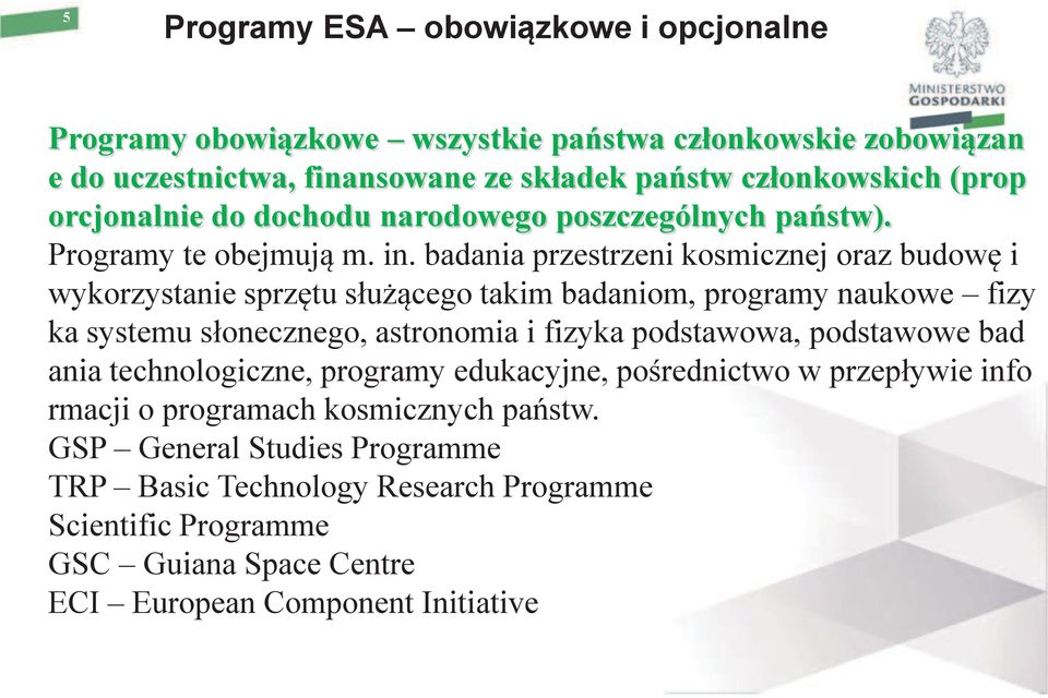 badania przestrzeni kosmicznej oraz budowę i wykorzystanie sprzętu służącego takim badaniom, programy naukowe fizy ka systemu słonecznego, astronomia i fizyka podstawowa,