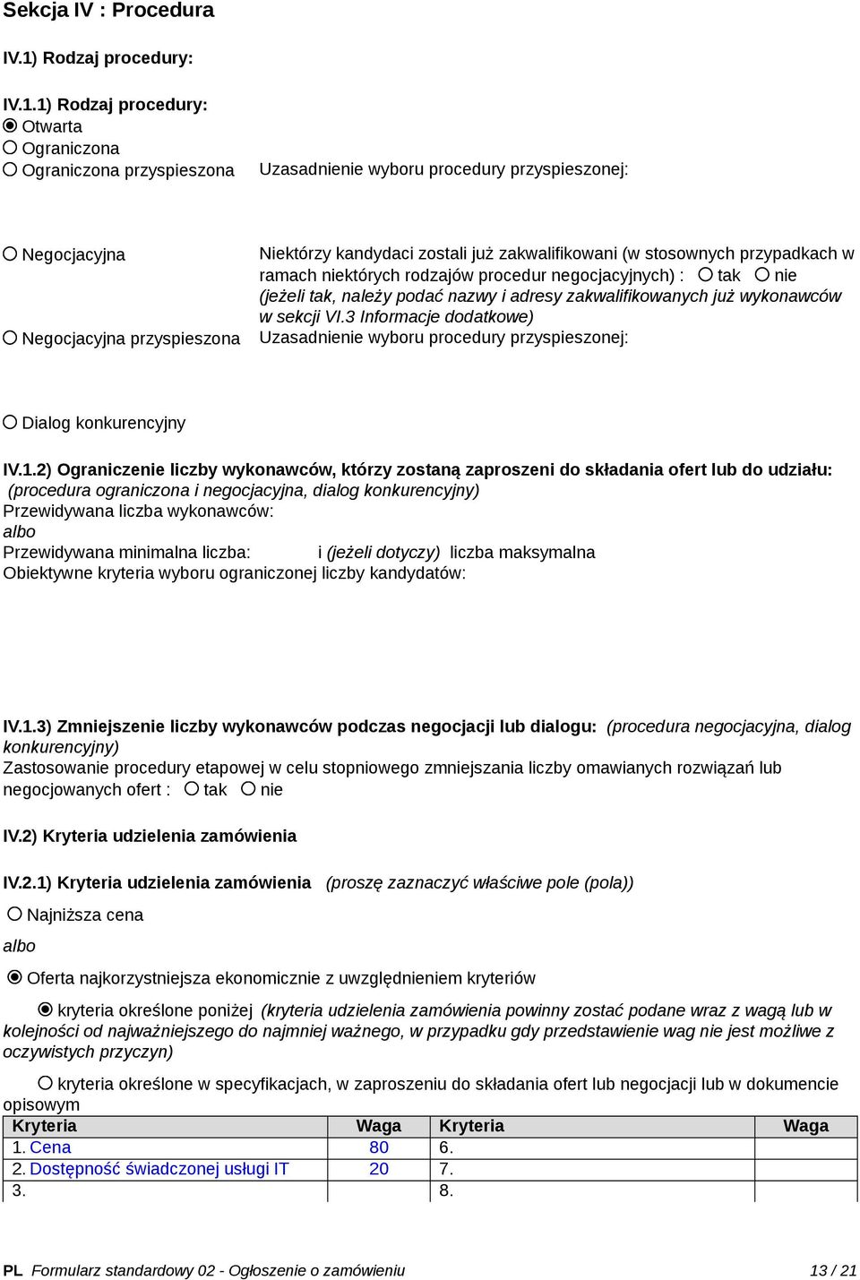 1) Rodzaj procedury: Otwarta Ograniczona Ograniczona przyspieszona Uzasadnienie wyboru procedury przyspieszonej: Negocjacyjna Negocjacyjna przyspieszona Niektórzy kandydaci zostali już