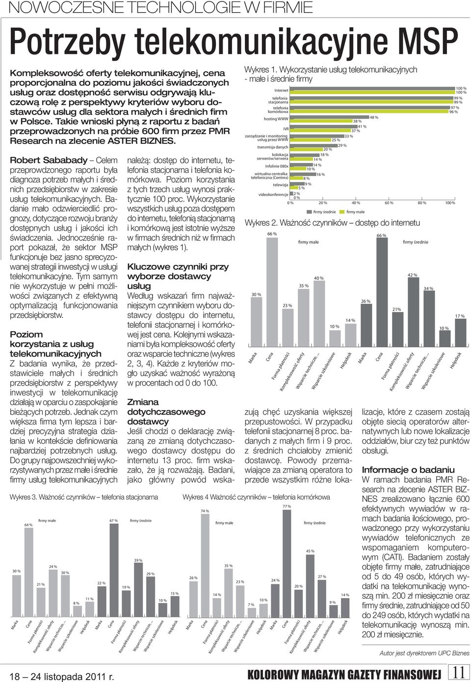 Robert Sababady Celem przeprowdzonego raportu była diagnoza potrzeb małych i średnich przedsiębiorstw w zakresie usług telekomunikacyjnych.