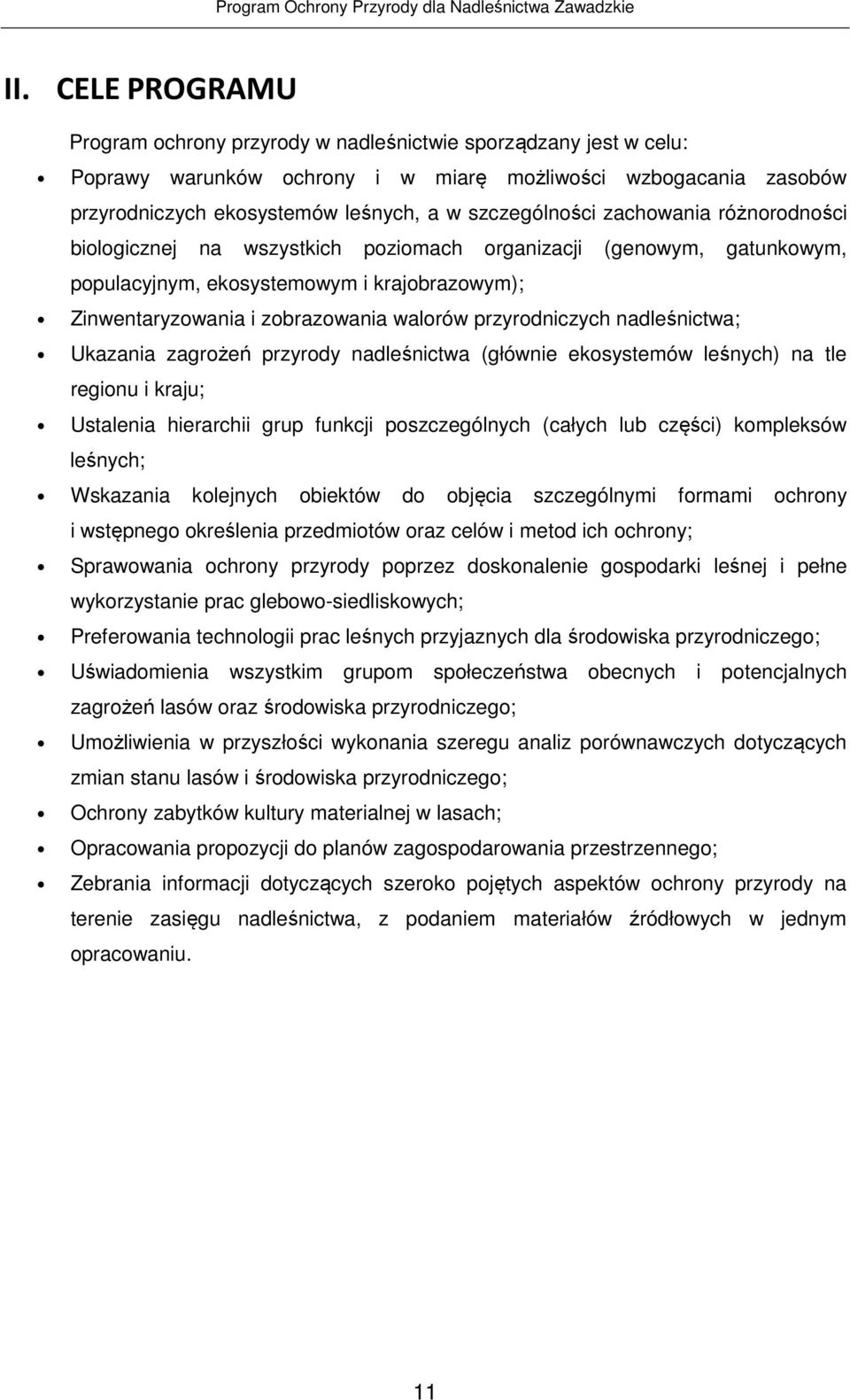 przyrodniczych nadleśnictwa; Ukazania zagrożeń przyrody nadleśnictwa (głównie ekosystemów leśnych) na tle regionu i kraju; Ustalenia hierarchii grup funkcji poszczególnych (całych lub części)