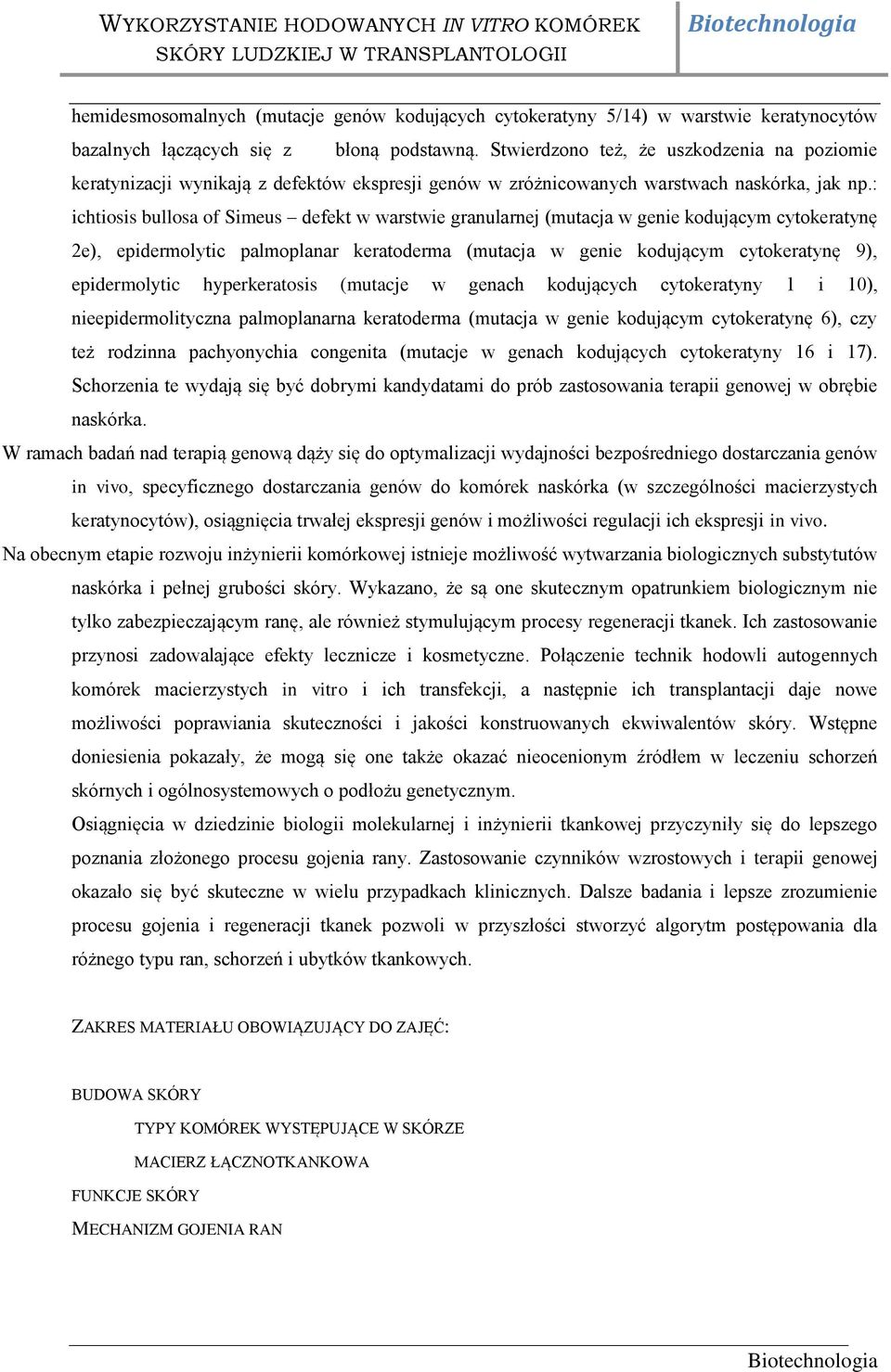 : ichtiosis bullosa of Simeus defekt w warstwie granularnej (mutacja w genie kodującym cytokeratynę 2e), epidermolytic palmoplanar keratoderma (mutacja w genie kodującym cytokeratynę 9),