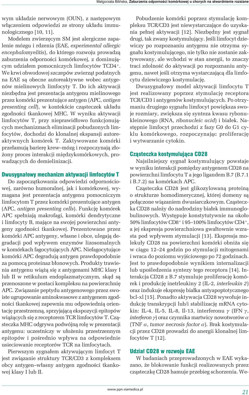 pomocniczych limfocytów TCD4 +. We krwi obwodowej szczepów zwierząt podatnych na EAE są obecne autoreaktywne wobec antygenów mielinowych limfocyty T.