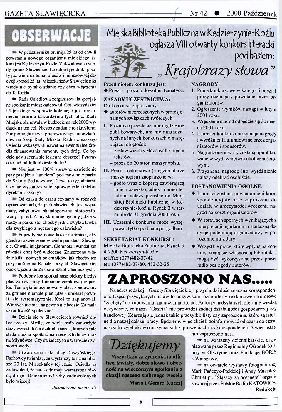 »» Rada Osiedlowa zorganizowała specjalne spotkanie mieszkańców ul. Gojawiczyńskiej i Ujejskiego w sprawie kolejnego już przesunięcia terminu utwardzenia tych ulic.