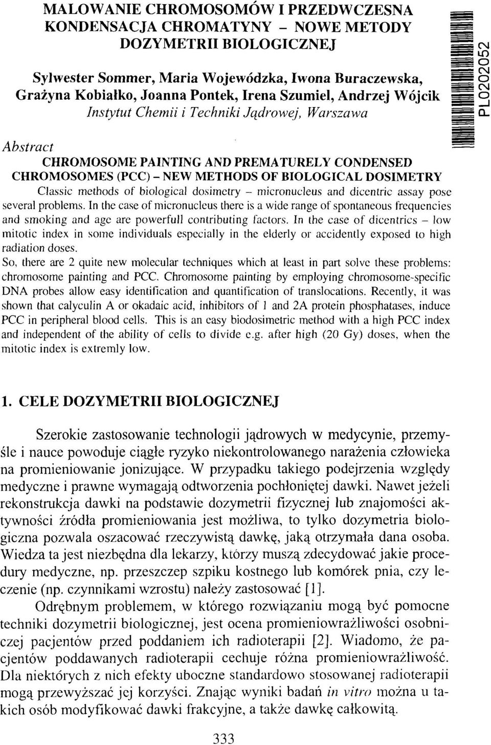 o o o Abstract CHROMOSOME PAINTING AND PREMATURELY CONDENSED CHROMOSOMES (PCC) - NEW METHODS OF BIOLOGICAL DOSIMETRY Classic methods of biological dosimetry - micronucleus and dicentric assay pose