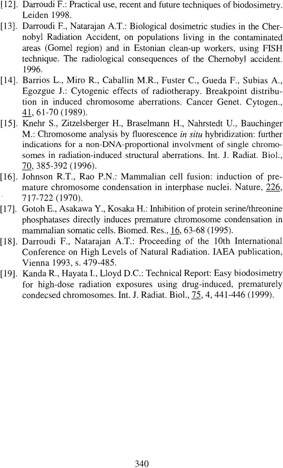 The radiological consequences of the Chernobyl accident. 1996. [14]. Barrios L., Miro R., Caballin M.R., Fuster C., Gueda F., Subias A., Egozgue J.: Cytogenic effects of radiotherapy.