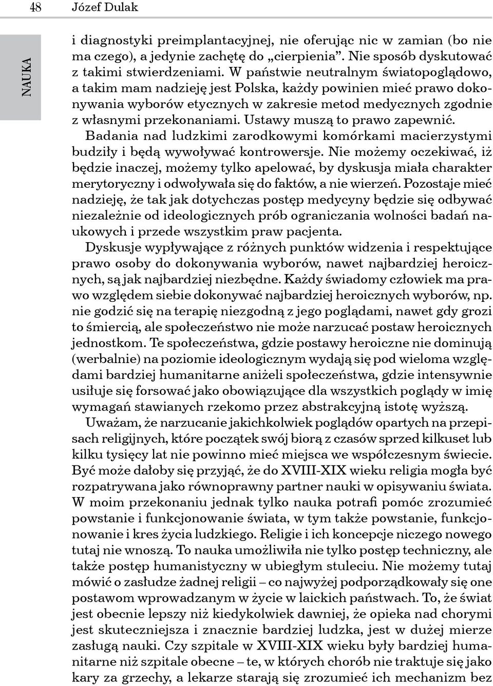 Ustawy muszą to prawo zapewnić. Badania nad ludzkimi zarodkowymi komórkami macierzystymi budziły i będą wywoływać kontrowersje.