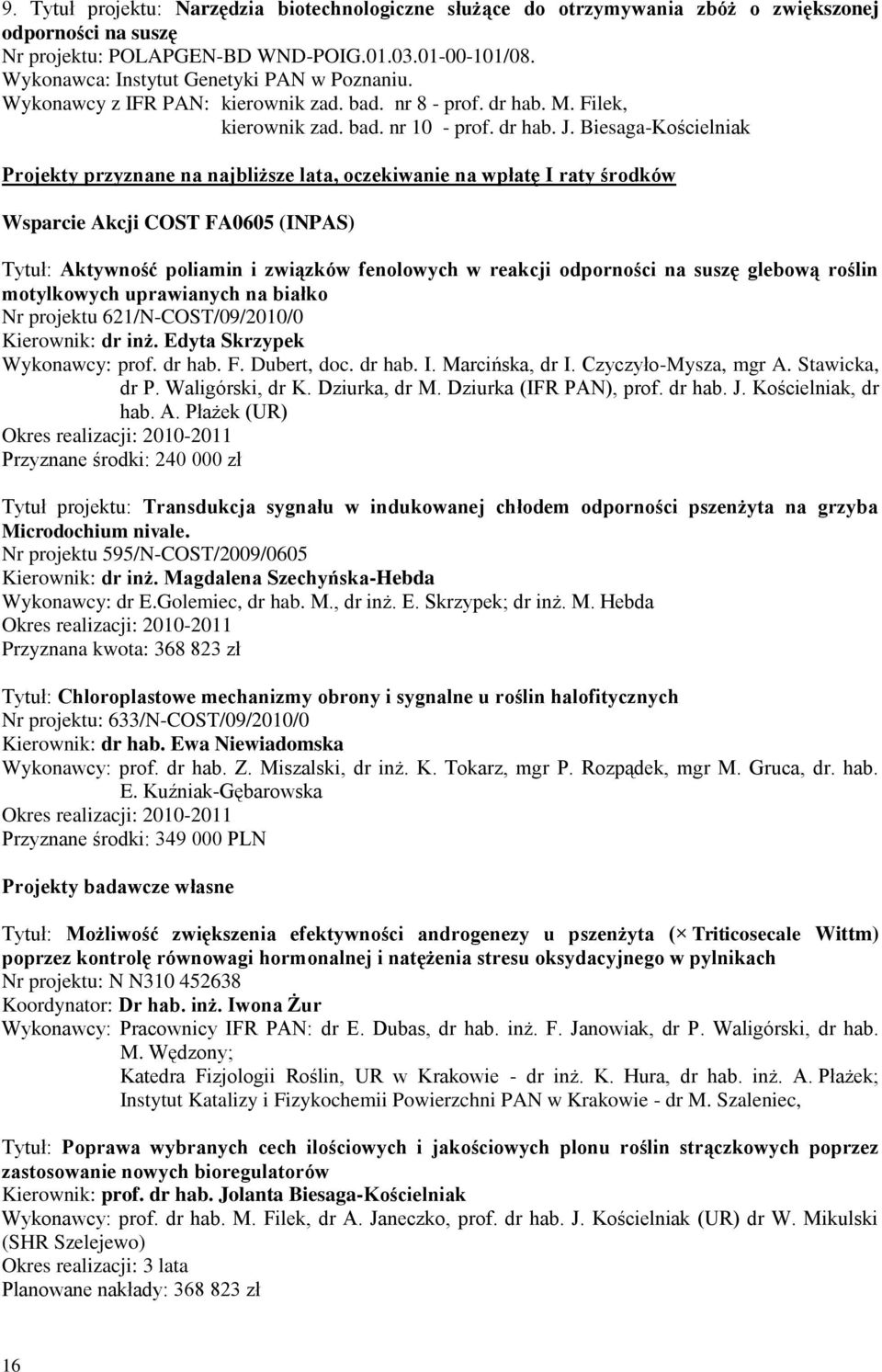 Biesaga-Kościelniak Projekty przyznane na najbliższe lata, oczekiwanie na wpłatę I raty środków Wsparcie Akcji COST FA0605 (INPAS) Tytuł: Aktywność poliamin i związków fenolowych w reakcji odporności