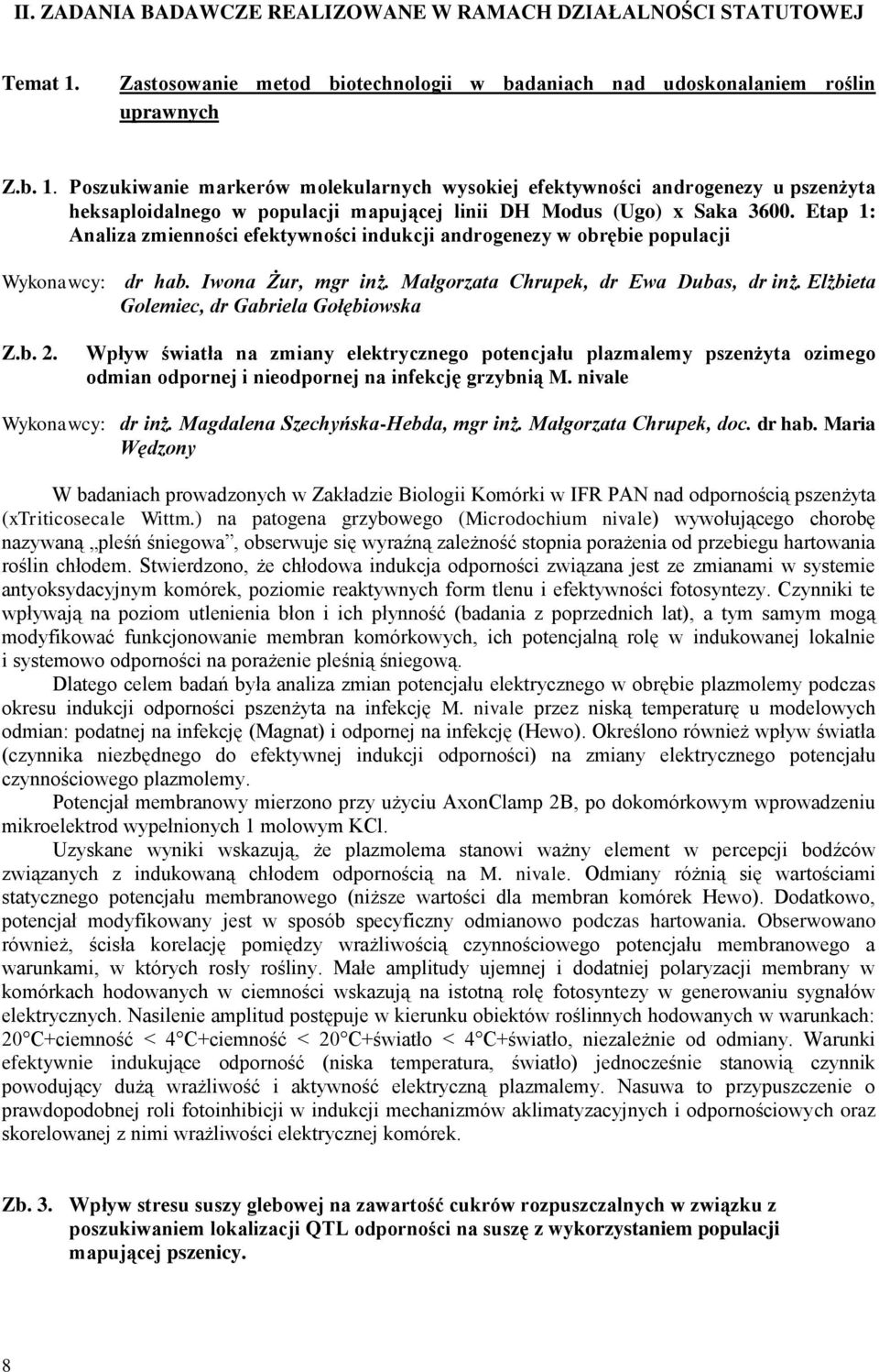 Poszukiwanie markerów molekularnych wysokiej efektywności androgenezy u pszenżyta heksaploidalnego w populacji mapującej linii DH Modus (Ugo) x Saka 3600.