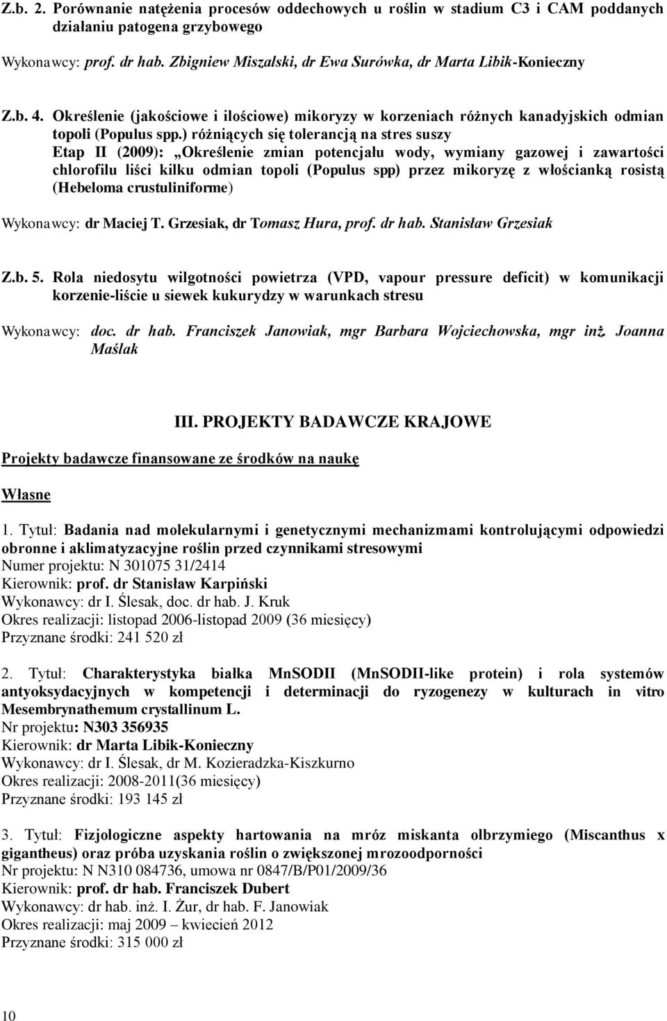 ) różniących się tolerancją na stres suszy Etap II (2009): Określenie zmian potencjału wody, wymiany gazowej i zawartości chlorofilu liści kilku odmian topoli (Populus spp) przez mikoryzę z