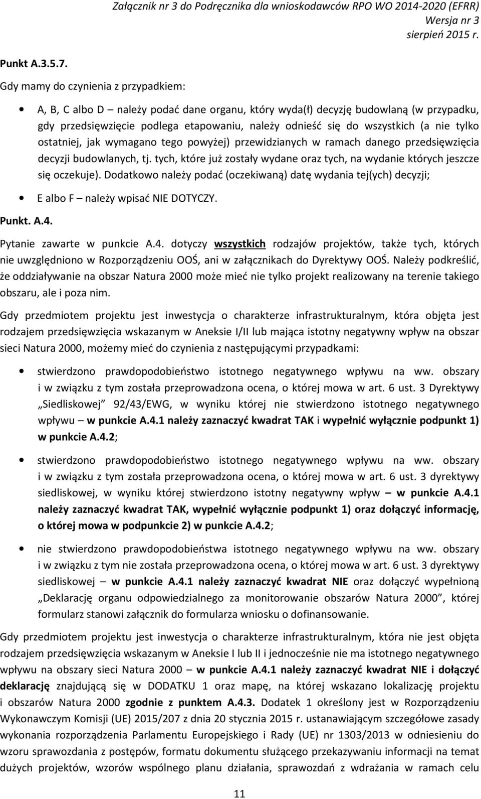 nie tylko ostatniej, jak wymagano tego powyżej) przewidzianych w ramach danego przedsięwzięcia decyzji budowlanych, tj.