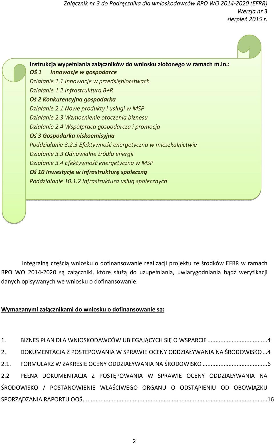 4 Współpraca gospodarcza i promocja Oś 3 Gospodarka niskoemisyjna Poddziałanie 3.2.3 Efektywność energetyczna w mieszkalnictwie Działanie 3.3 Odnawialne źródła energii Działanie 3.