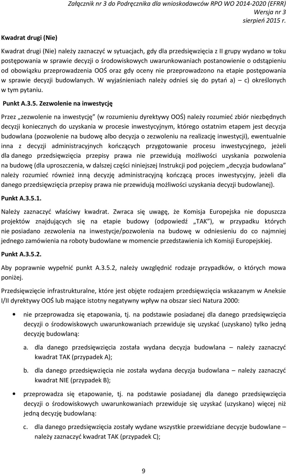 W wyjaśnieniach należy odnieś się do pytań a) c) określonych w tym pytaniu. Punkt A.3.5.