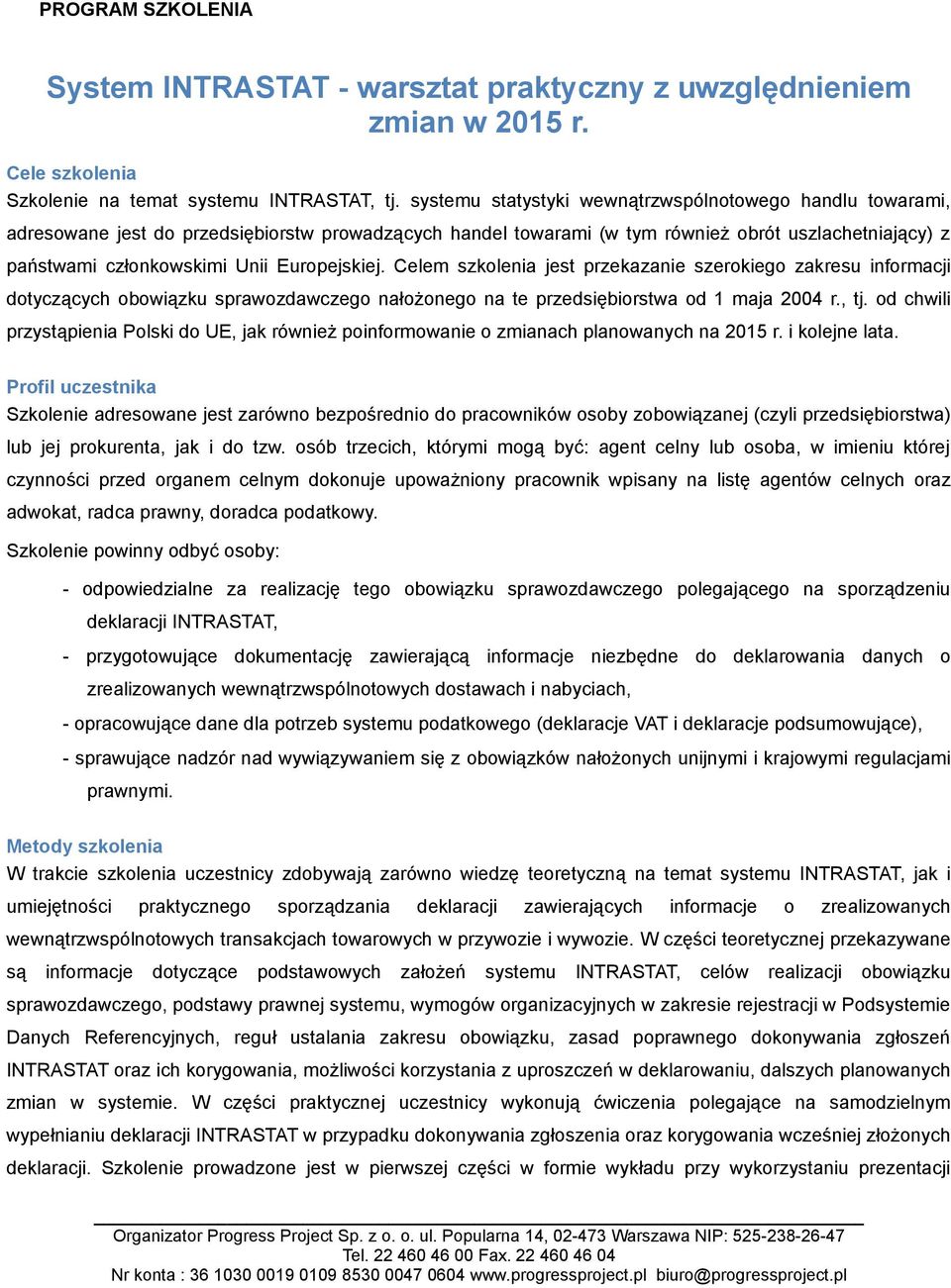 Europejskiej. Celem szkolenia jest przekazanie szerokiego zakresu informacji dotyczących obowiązku sprawozdawczego nałożonego na te przedsiębiorstwa od 1 maja 2004 r., tj.