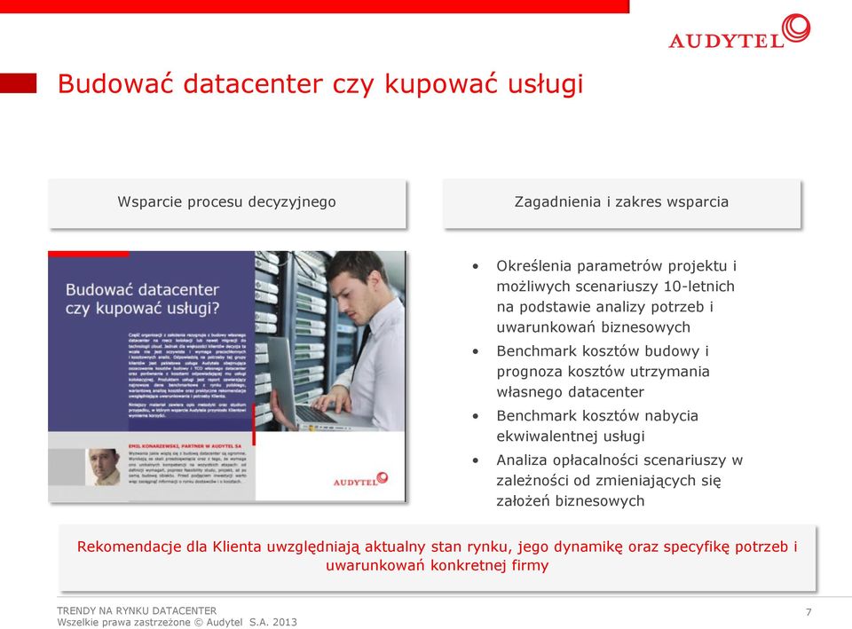 utrzymania własnego datacenter Benchmark kosztów nabycia ekwiwalentnej usługi Analiza opłacalności scenariuszy w zależności od