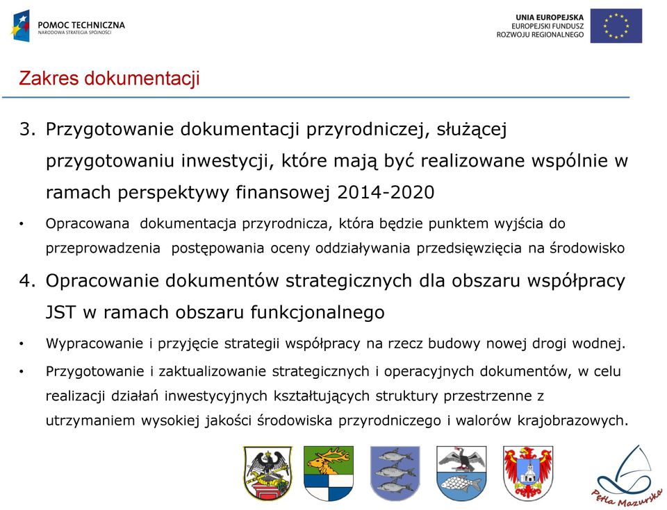 przyrodnicza, która będzie punktem wyjścia do przeprowadzenia postępowania oceny oddziaływania przedsięwzięcia na środowisko 4.