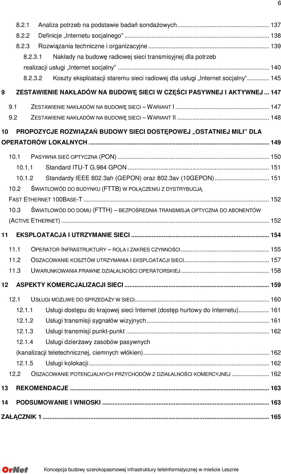 1 ZESTAWIENIE NAKŁADÓW NA BUDOWĘ SIECI WARIANT I... 147 9.2 ZESTAWIENIE NAKŁADÓW NA BUDOWĘ SIECI WARIANT II.