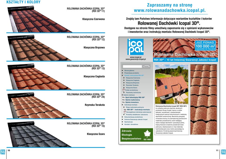 Dostępne na stronie filmy umożliwią zapoznanie się z opiniami wykonawców i inwestorów oraz instrukcją montażu Rolowanej Dachówki Icopal 3D. JUŻ PONAD 100 000 m 2 DACHÓW W POLSCE www.icopal.pl www.