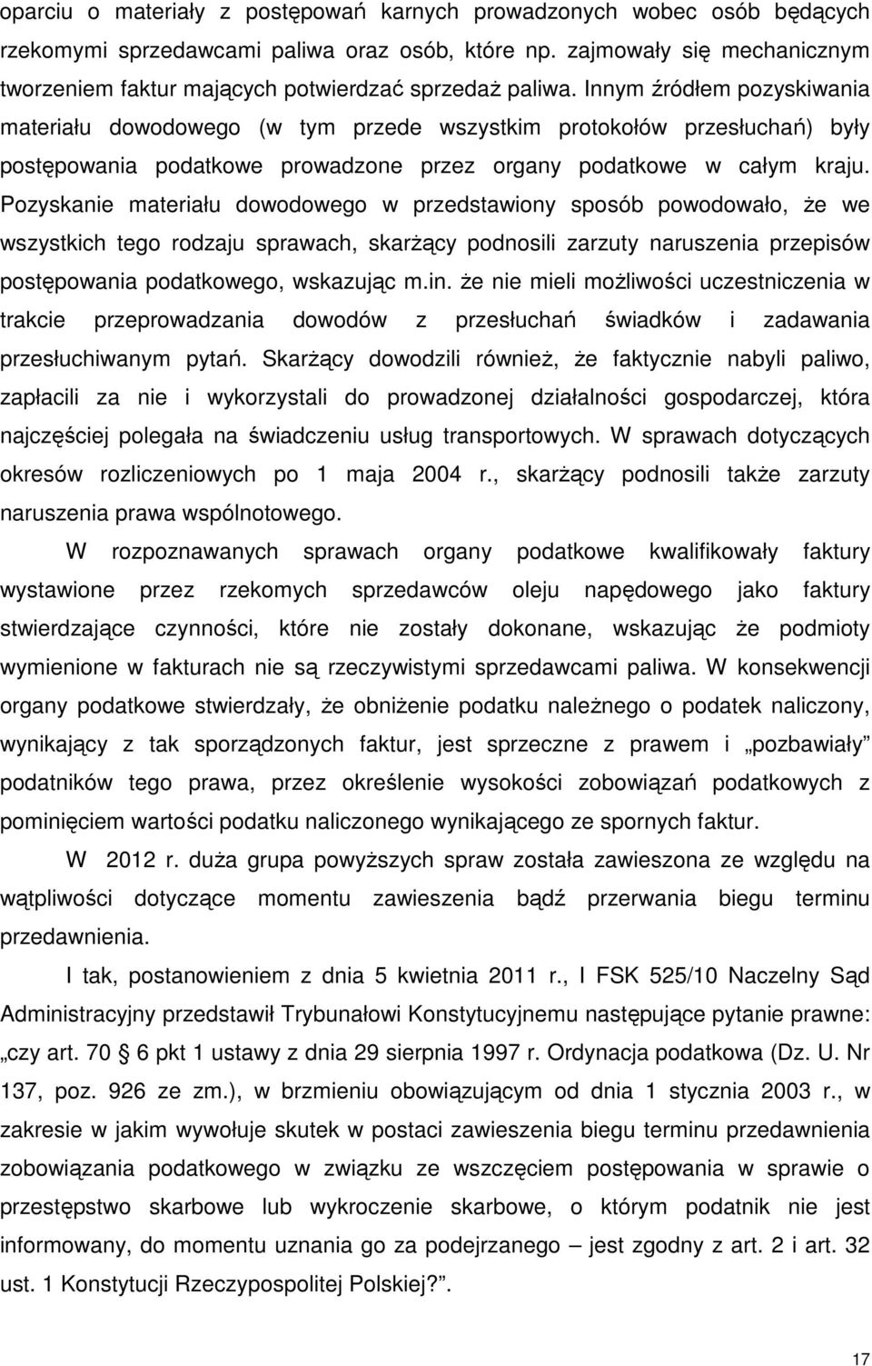 Innym źródłem pozyskiwania materiału dowodowego (w tym przede wszystkim protokołów przesłuchań) były postępowania podatkowe prowadzone przez organy podatkowe w całym kraju.